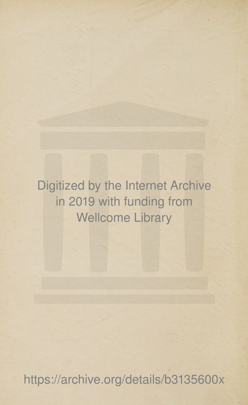 Digitized by the Internet Archive in 2019 with funding from Wellcome Library https://archive.org/details/b3135600x-