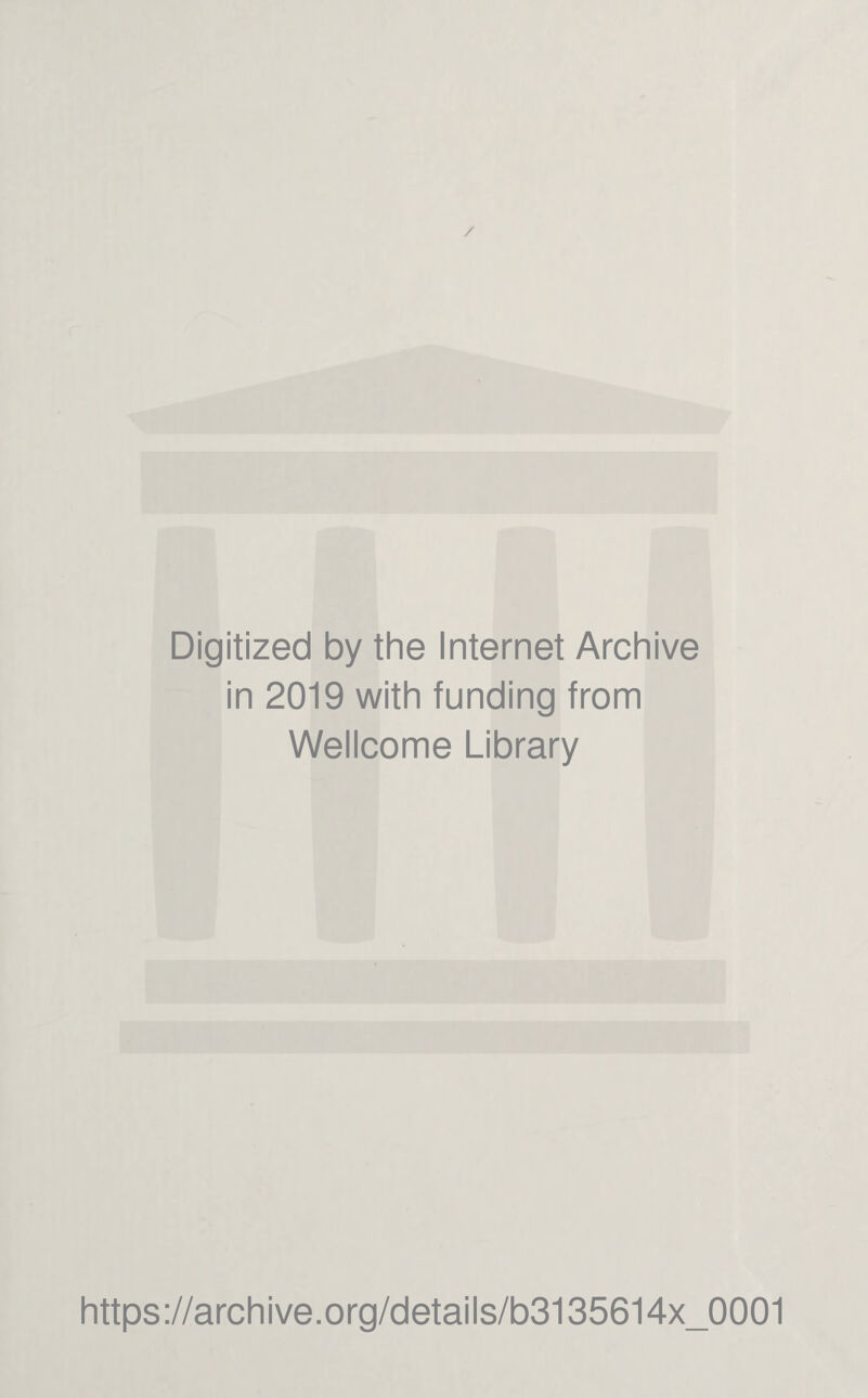 / Digitized by the Internet Archive in 2019 with funding from Wellcome Library https://archive.org/details/b3135614x_0001