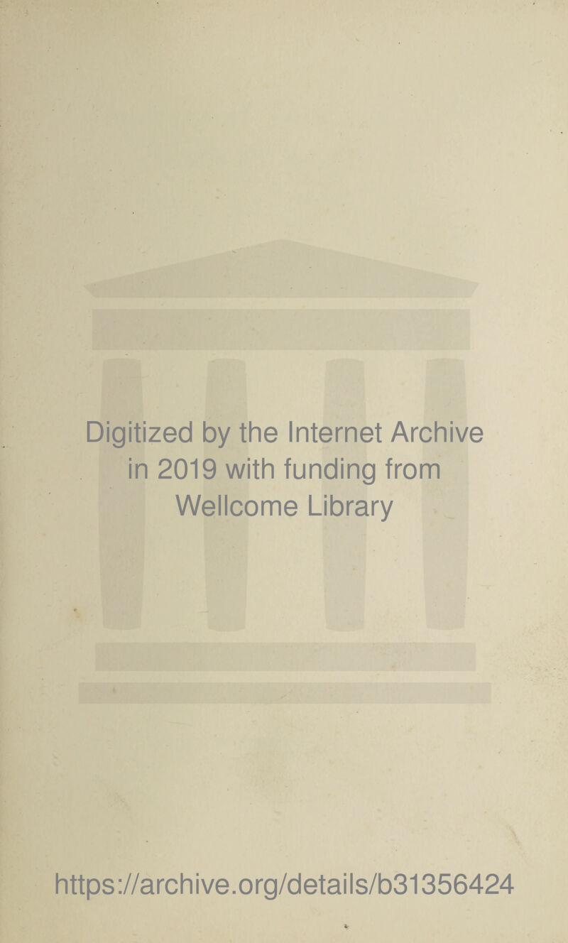 Digitized by the Internet Archive in 2019 with funding from Wellcome Library https://archive.org/details/b31356424 4?