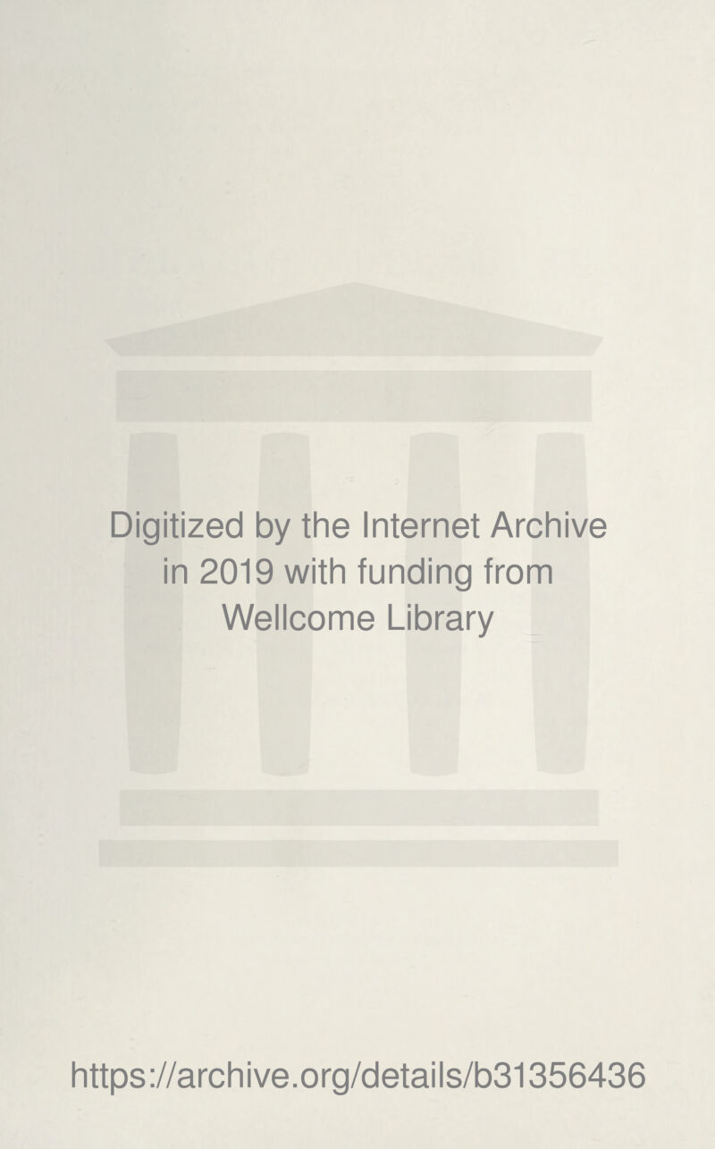 Digitized by the Internet Archive in 2019 with funding from Wellcome Library https://archive.org/details/b31356436