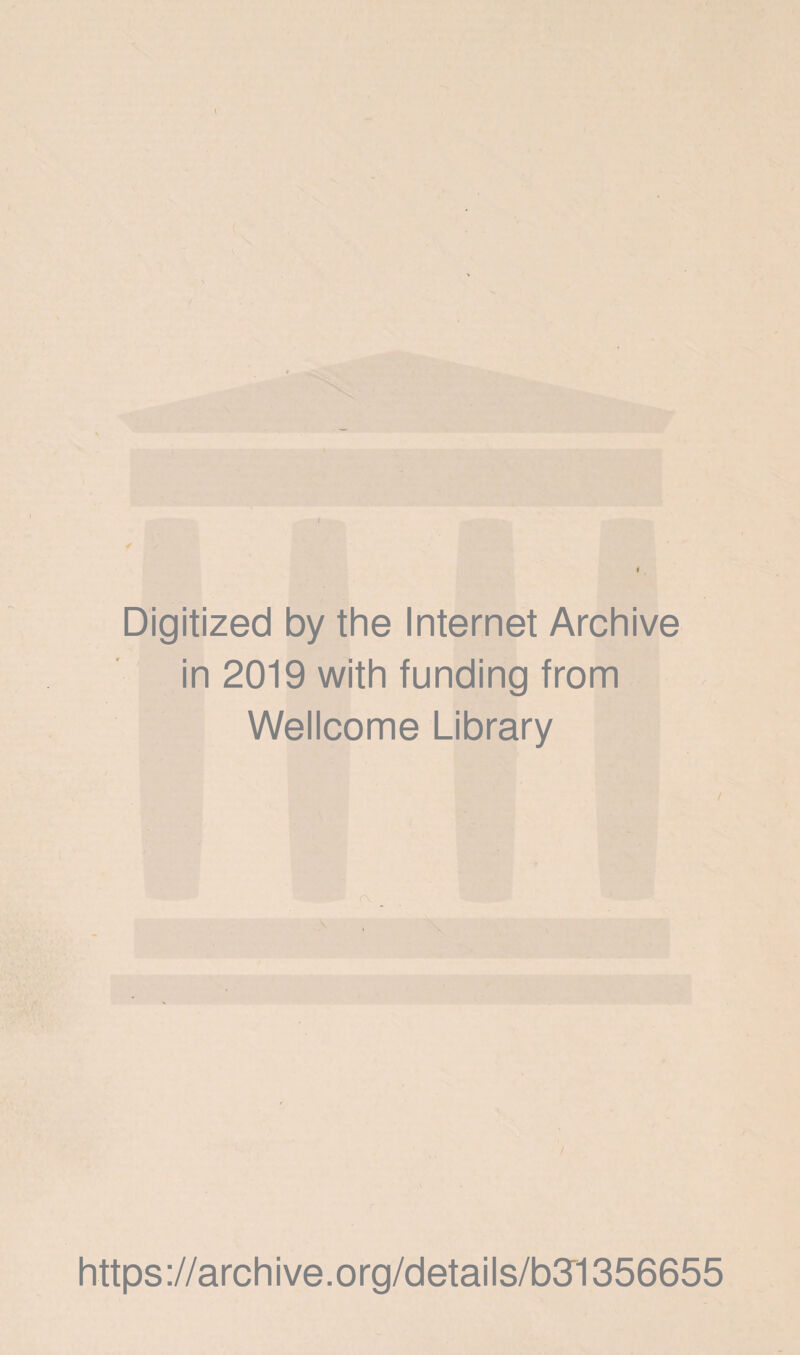 Digitized by the Internet Archive in 2019 with funding from Wellcome Library https ://arch i ve. o rg/d etai Is/b31356655