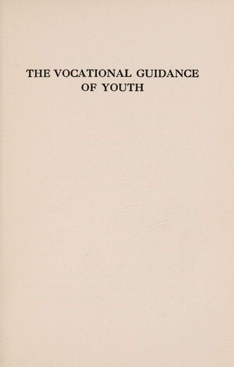 THE VOCATIONAL GUIDANCE OF YOUTH