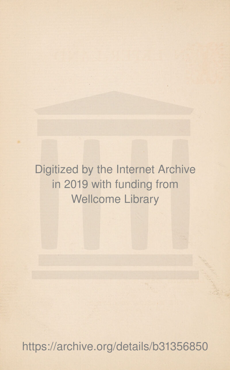 Digitized by the Internet Archive in 2019 with funding from Wellcome Library V https://archive.org/details/b31356850