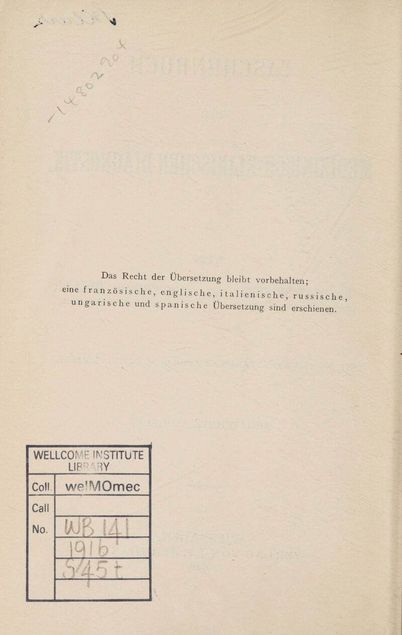 Das Recht der Übersetzung bleibt Vorbehalten; eine französische, englische, italienische, russische ungarische und spanische Übersetzung sind erschienen. WELLCOME INSTITUTE LIBRARY Coli we'yOmec Call No. WB Ui IQ! D Y4'3' i L__