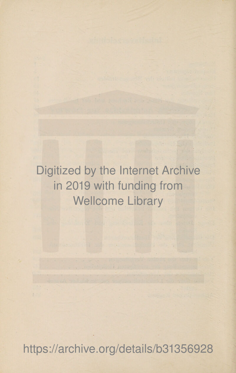 Digitized by the Internet Archive in 2019 with funding from Wellcome Library . * * ! f . • * . ■ - https://archive.org/details/b31356928