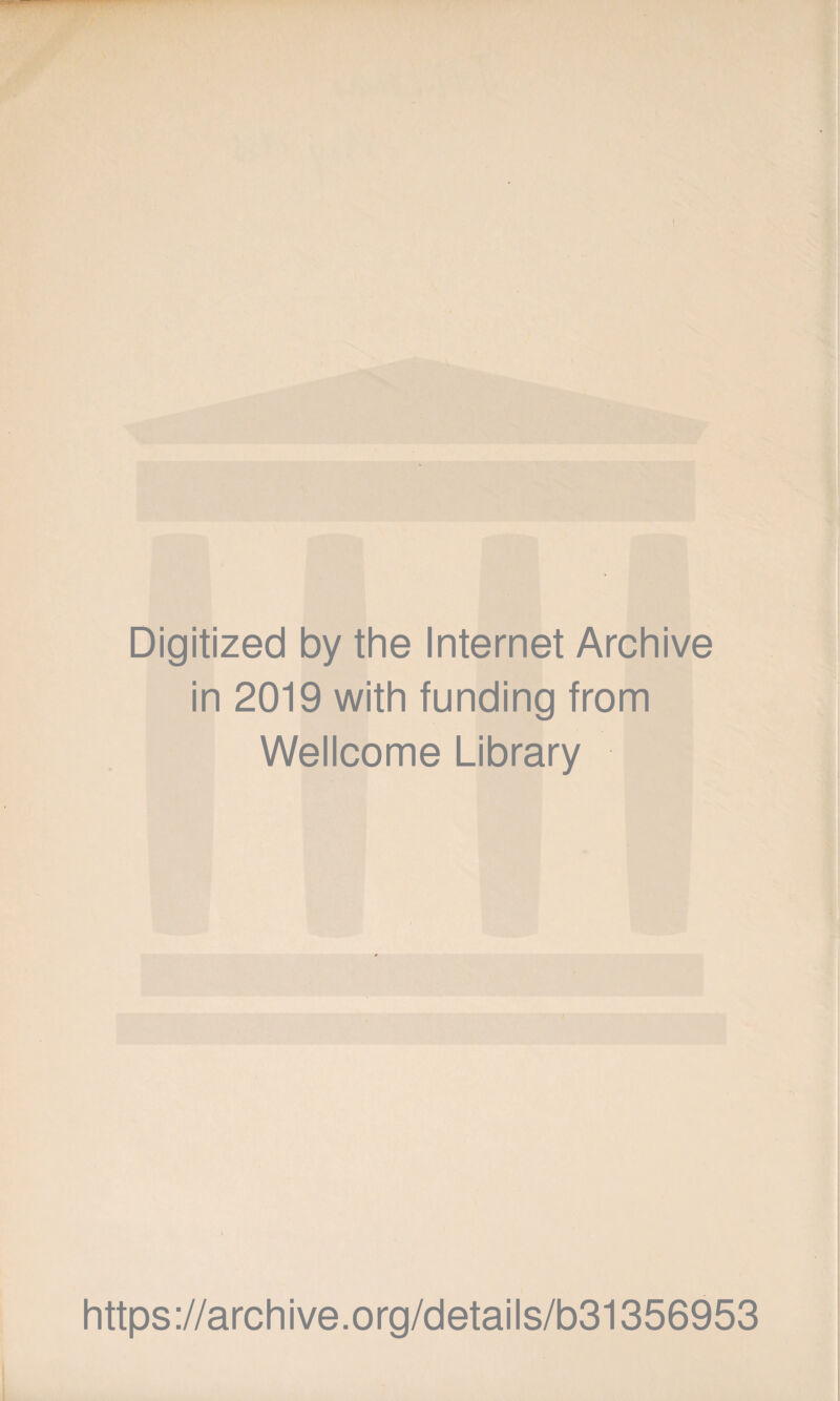 Digitized by the Internet Archive in 2019 with funding from Wellcome Library https://archive.org/details/b31356953