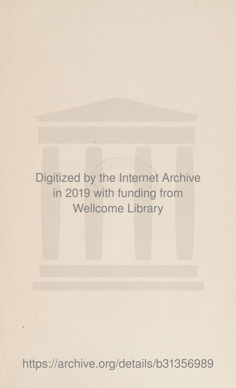 Digitized by the Internet Archive in 2019 with funding from Wellcome Library * https://archive.org/details/b31356989