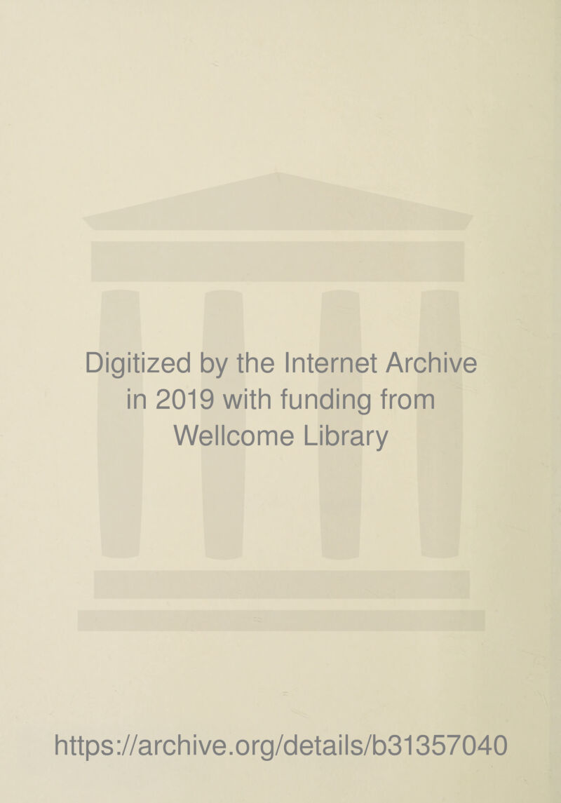 Digitized by the Internet Archive in 2019 with funding from Wellcome Library https://archive.org/details/b31357040