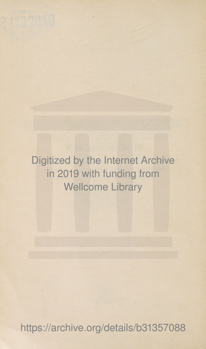 Digitized by the Internet Archive in 2019 with funding from Wellcome Library https://archive.org/details/b31357088