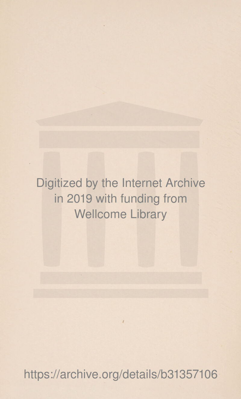 Digitized by the Internet Archive in 2019 with funding from Wellcome Library t https://archive.org/details/b31357106