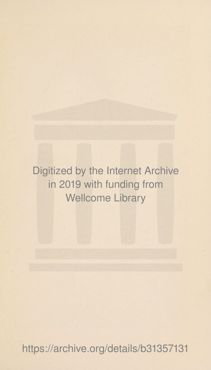 Digitized by the Internet Archive in 2019 with funding from Wellcome Library https://archive.org/details/b31357131