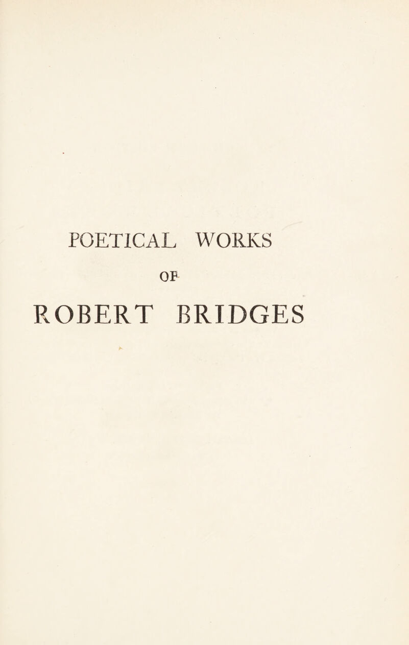 POETICAL WORKS OF ROBERT BRIDGES