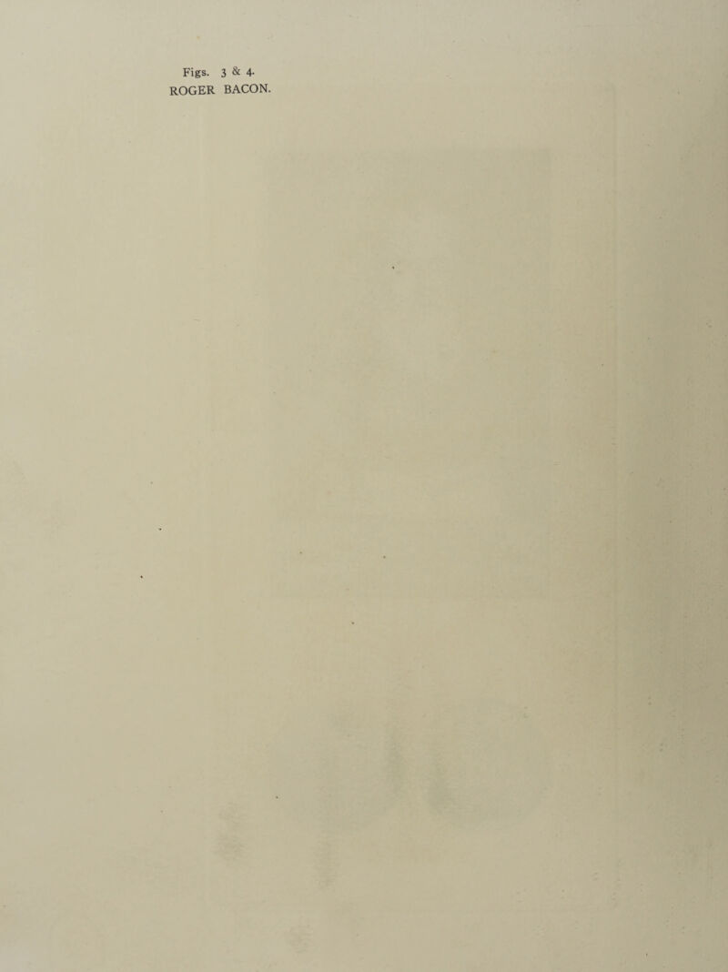 - 4- Figs. 3 & 4- ROGER BACON. ■