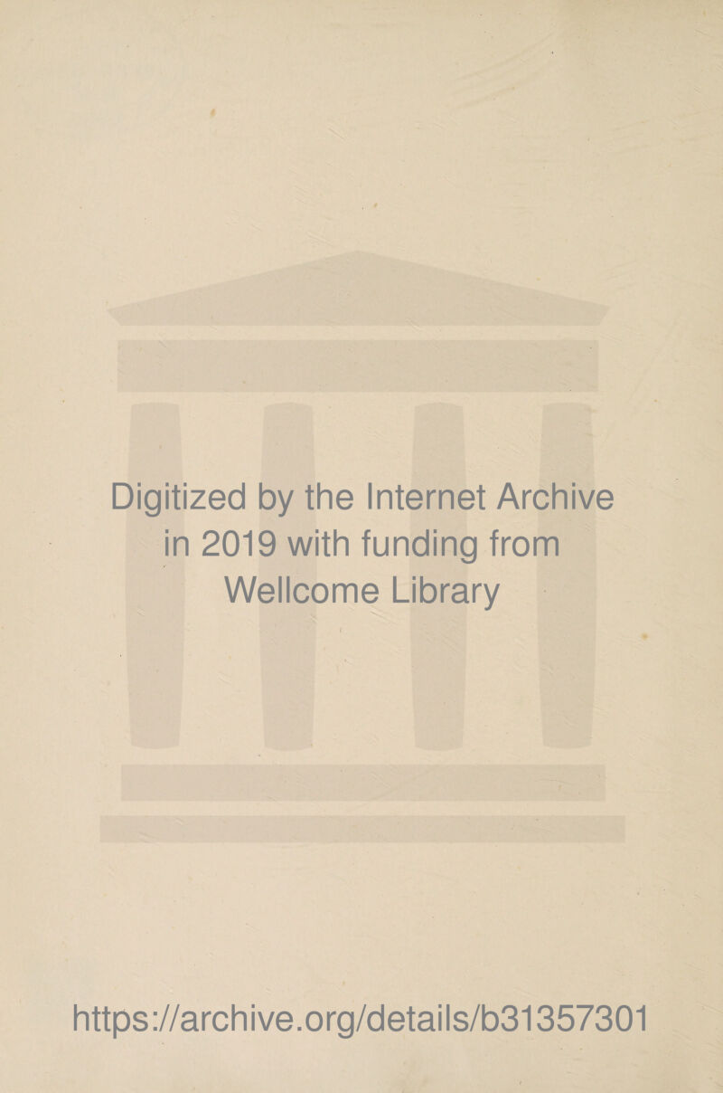 Digitized by the Internet Archive in 2019 with funding from Wellcome Library https://archive.org/details/b31357301