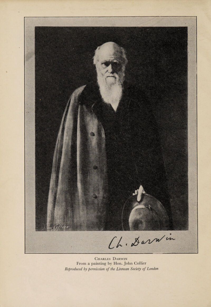 Charles Darwin From a painting by Hon. John Collier Reproduced by permission of the Linnean Society of London