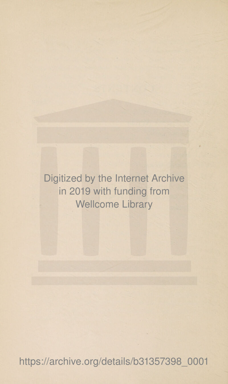 Digitized by the Internet Archive in 2019 with funding from Wellcome Library https://archive.org/details/b31357398_0001