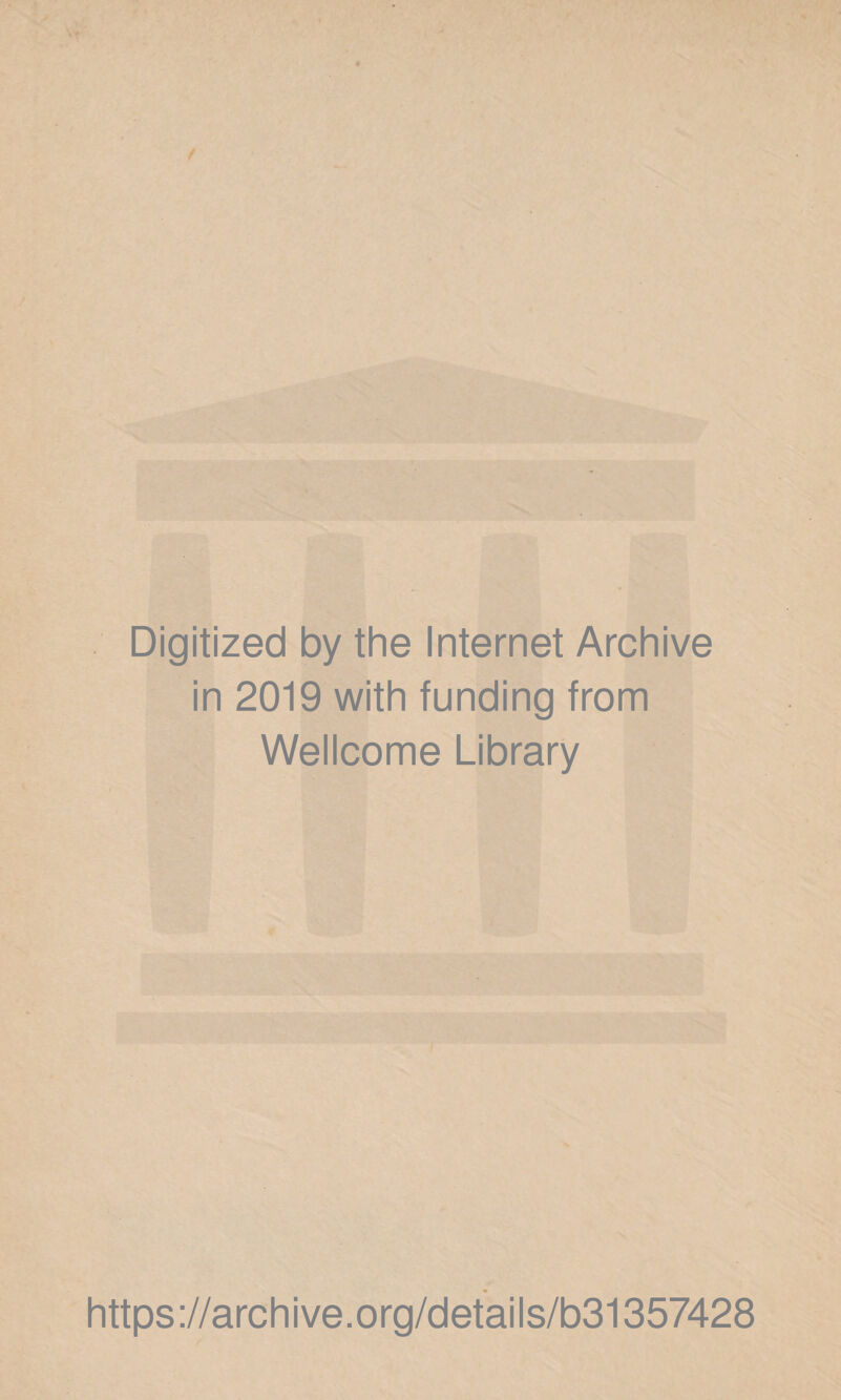 Digitized by the Internet Archive in 2019 with funding from Wellcome Library https://archive.org/details/b31357428