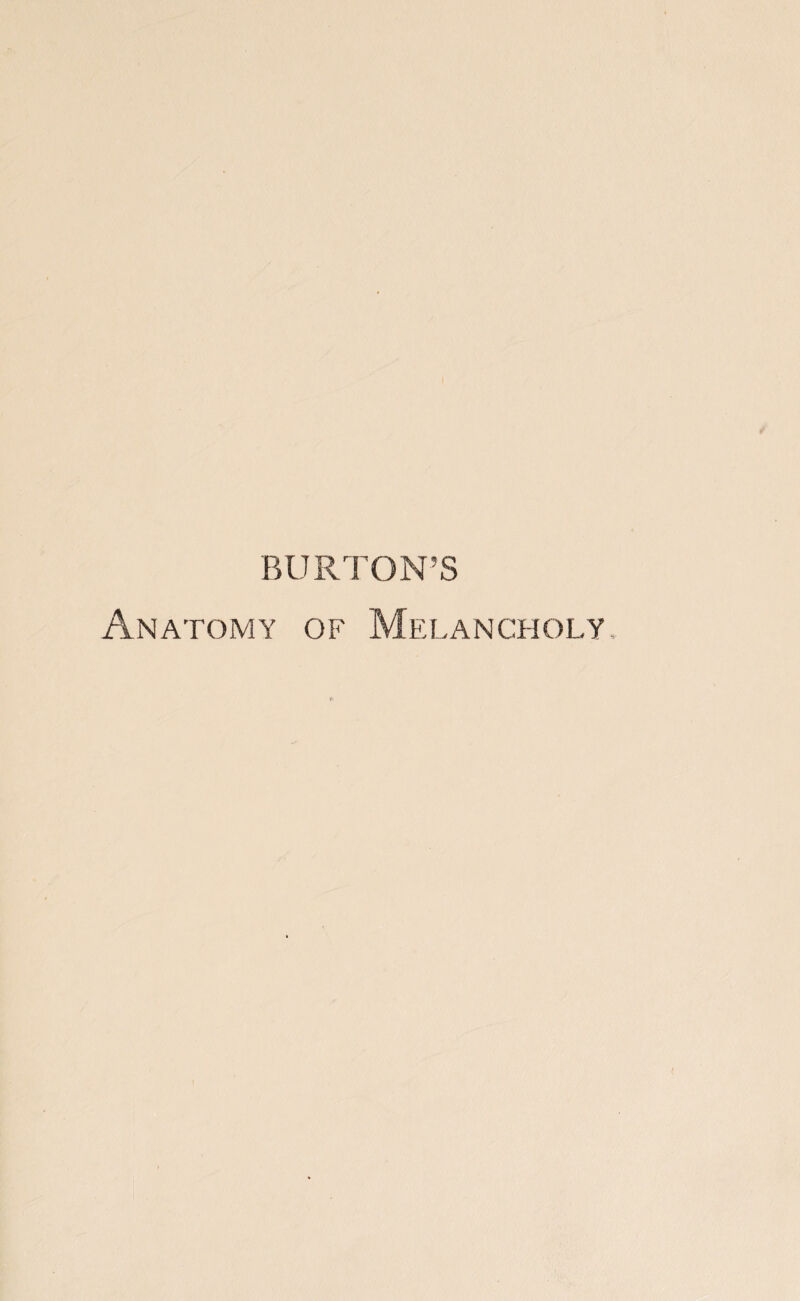 BURTON’S Anatomy of Melancholy