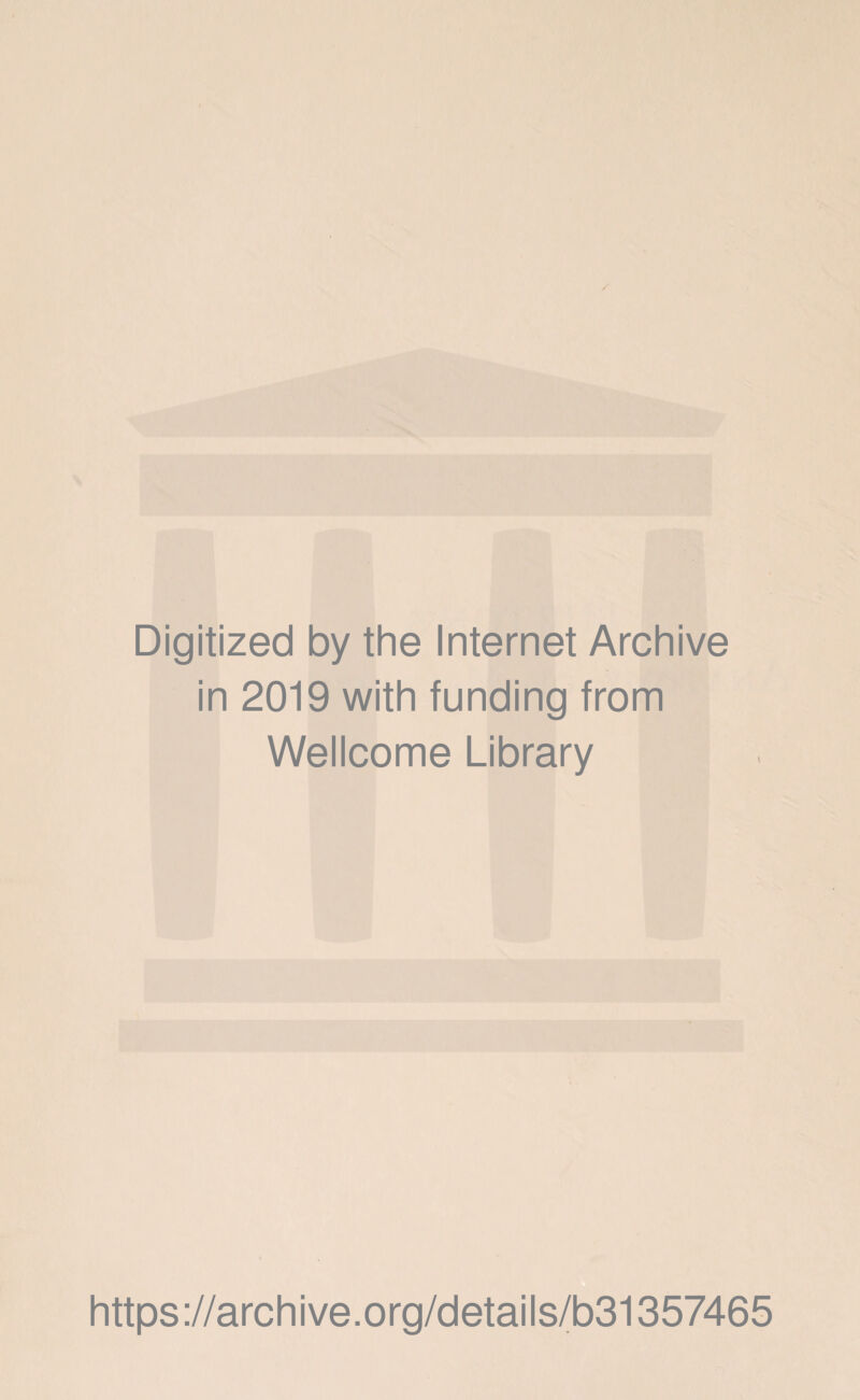 Digitized by the Internet Archive in 2019 with funding from Wellcome Library https://archive.org/details/b31357465