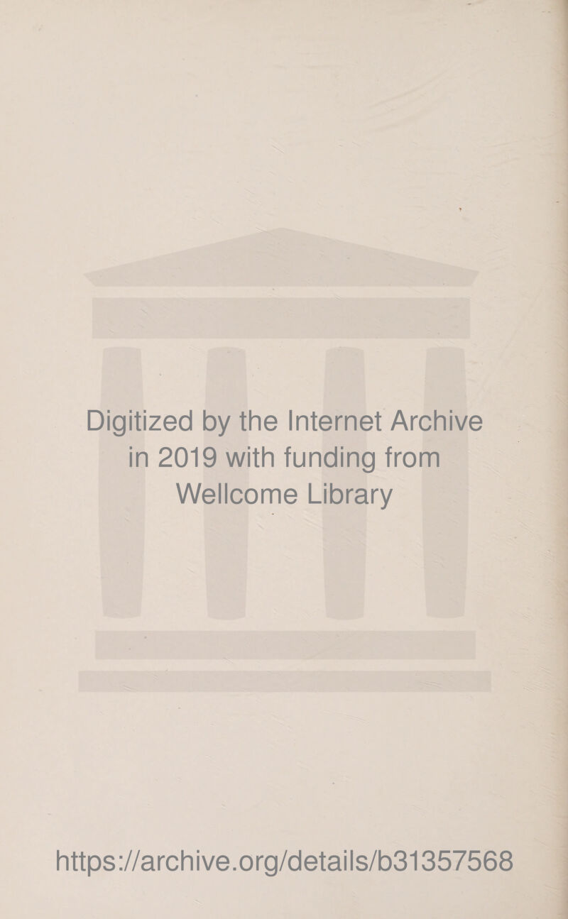 Digitized by the Internet Archive in 2019 with funding from Wellcome Library https://archive.org/details/b31357568