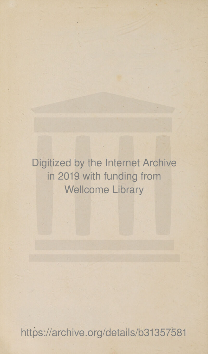 . \ t . Digitized by the Internet Archive in 2019 with funding from Wellcome Library https://archive.org/details/b31357581