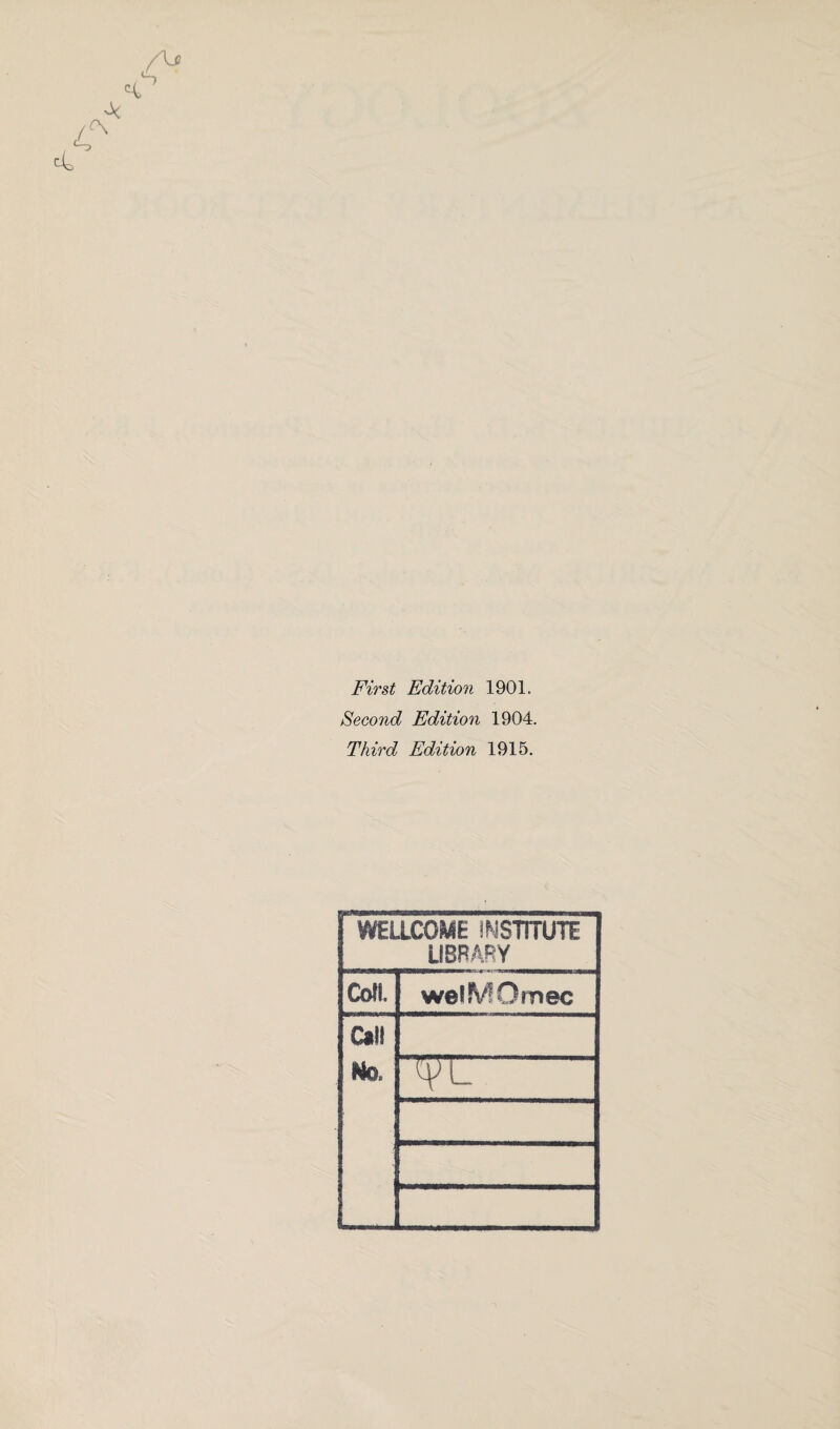 First Edition 1901. Second Edition 1904. Third Edition 1915. WELLCOME INSTITUTE LIBRARY Coll. welMOmec Call No.