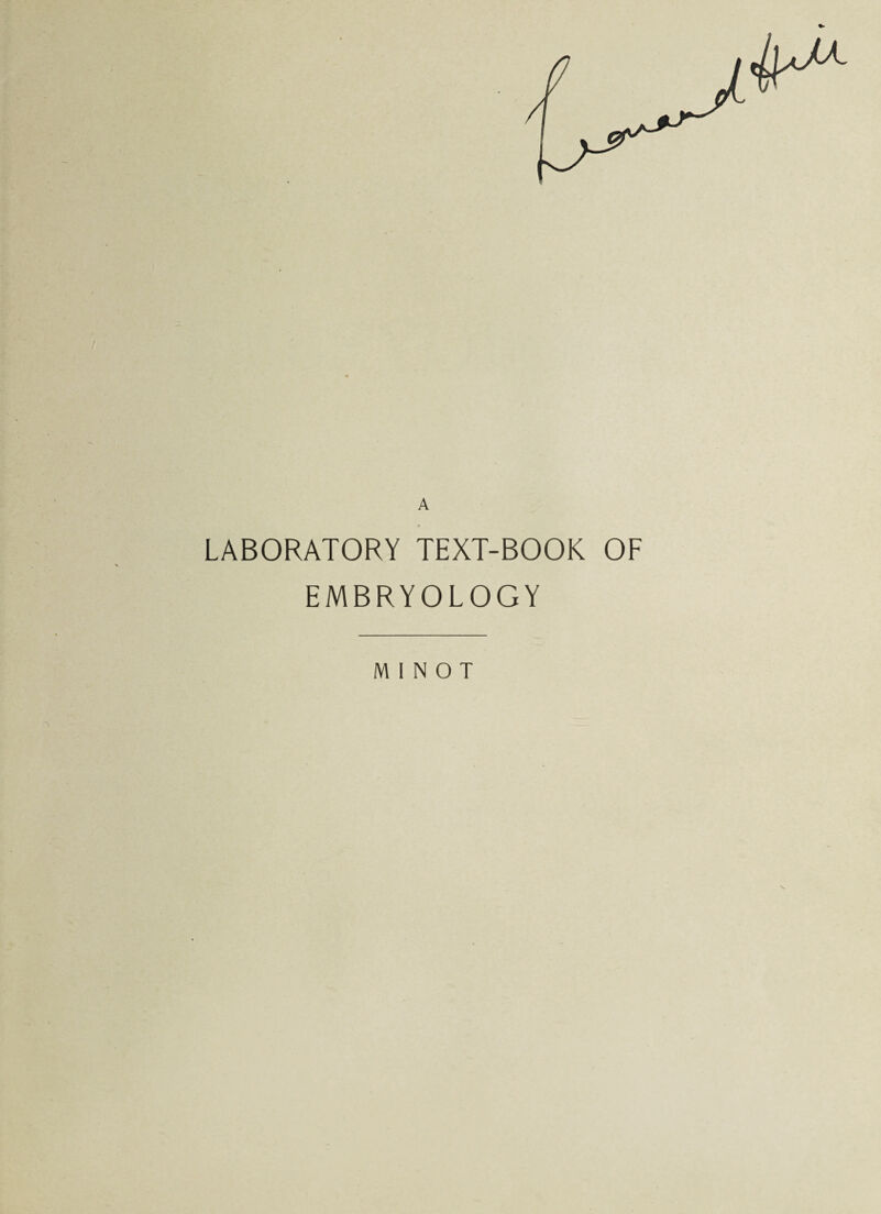 A LABORATORY TEXT-BOOK OF EMBRYOLOGY MINOT