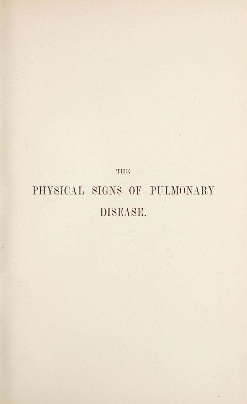 THE PHYSICAL SIGNS OF PULMONARY DISEASE.