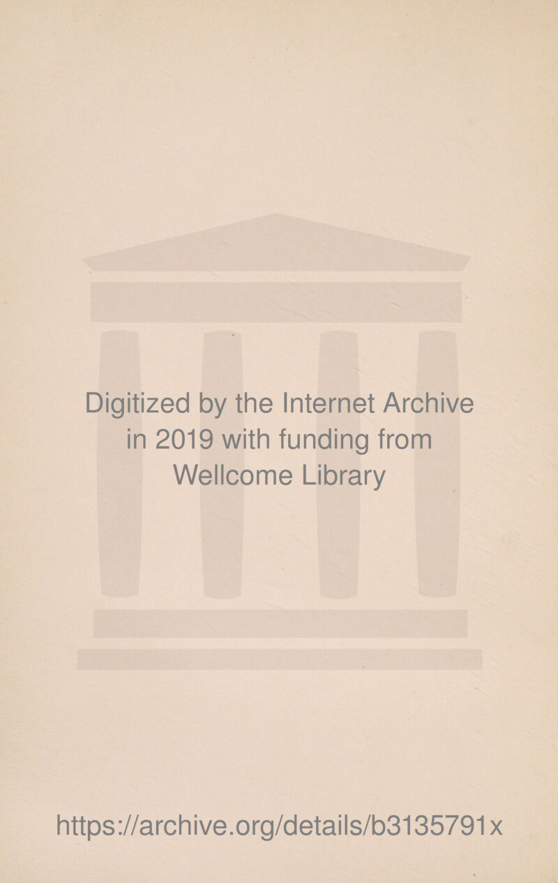 Digitized by the Internet Archive in 2019 with funding from Wellcome Library https://archive.org/details/b3135791