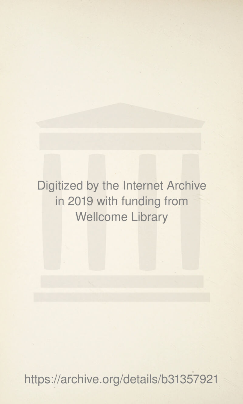 Digitized by the Internet Archive in 2019 with funding from Wellcome Library https://archive.org/details/b31357921