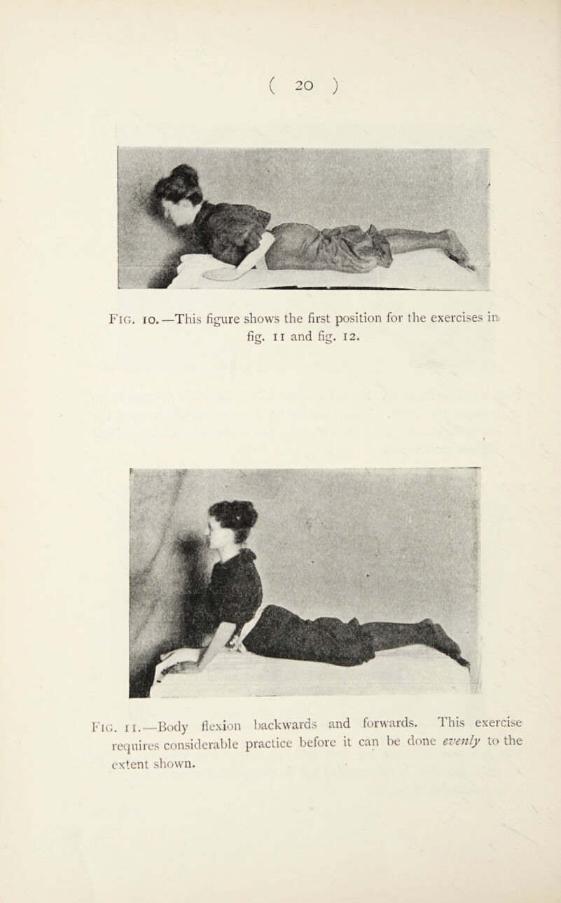 Fig. io. —This figure shows the first position for the exercises in fig. 11 and fig. 12. vf _Body flexion hachwnrds and forwaids. this exeicise requires considerable practice before it can be done evenly to the extent shown.