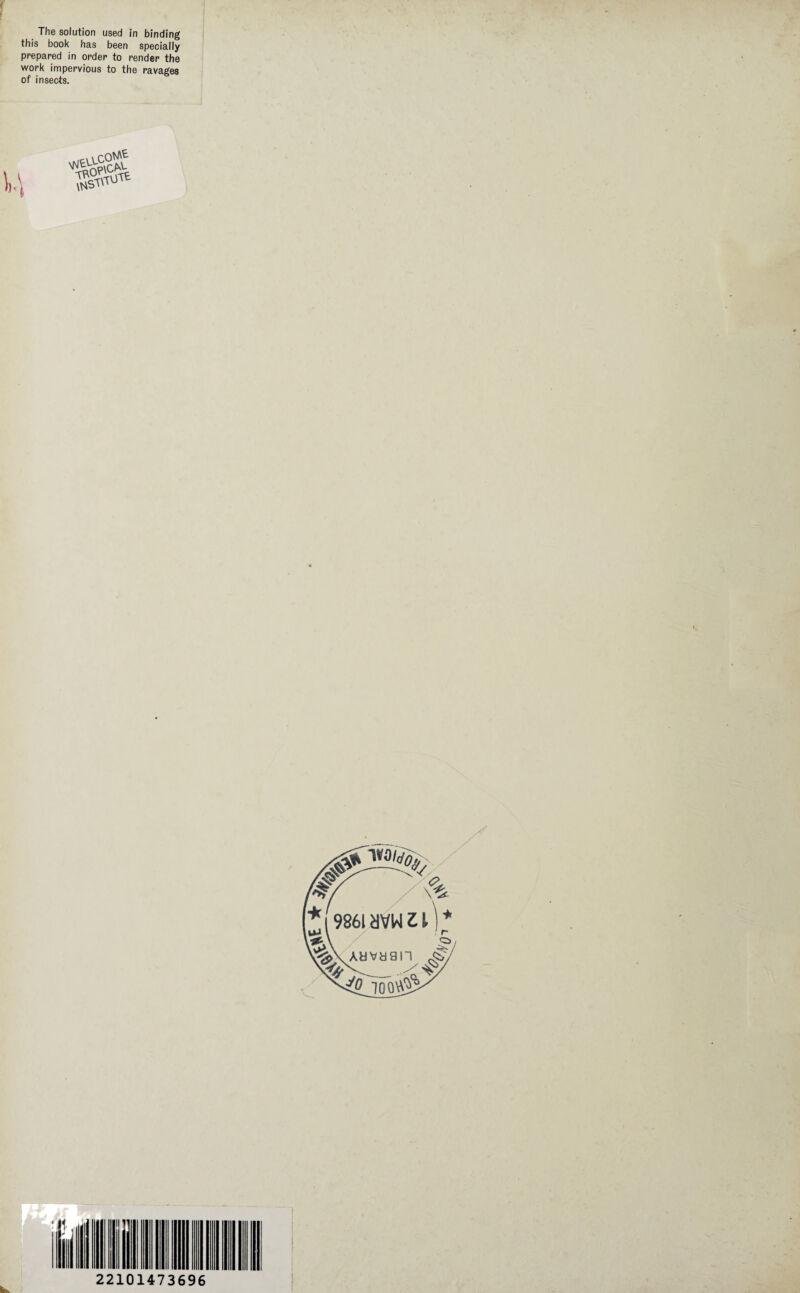 f The solution used in binding this book has been specially prepared in order to render the work impervious to the ravages of insects.