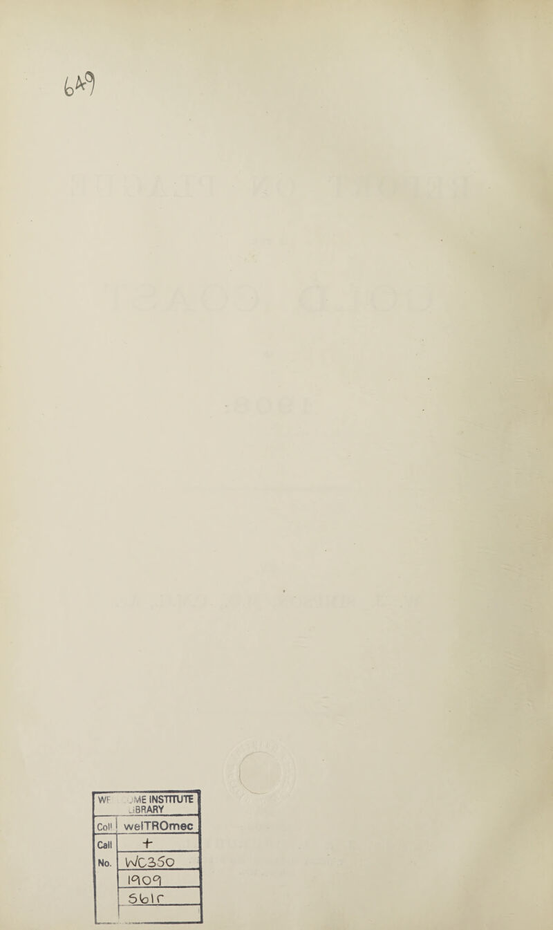 WF M£ INSTITUTE JBRARY Co!' I welTRQmec Call + No. \a/G35o i°io°i 5bir | '