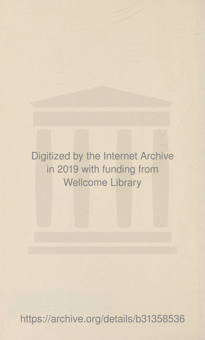 Digitized by the Internet Archive in 2019 with funding from Wellcome Library https://archive.org/details/b31358536