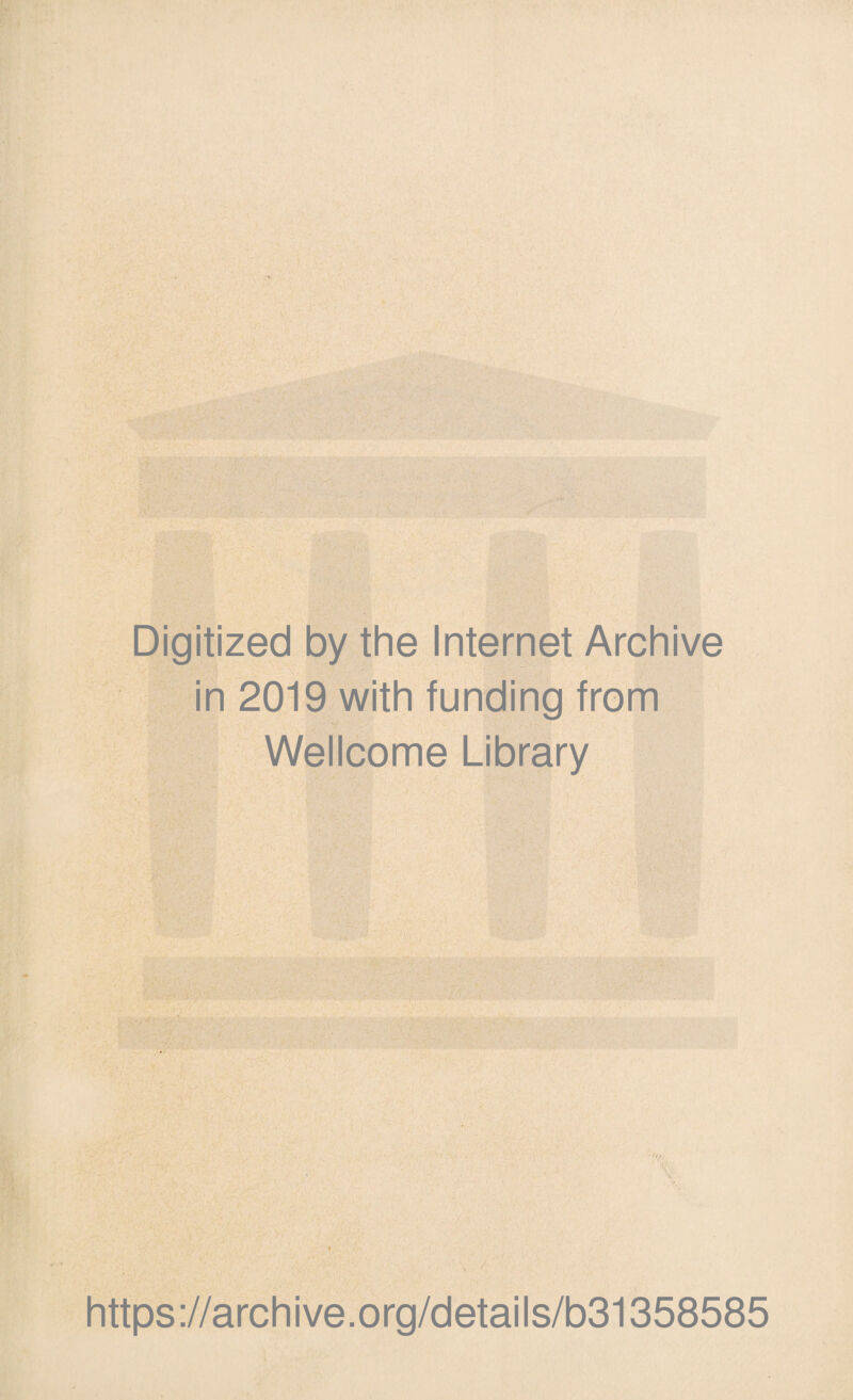 Digitized by the Internet Archive in 2019 with funding from Wellcome Library https://archive.org/details/b31358585