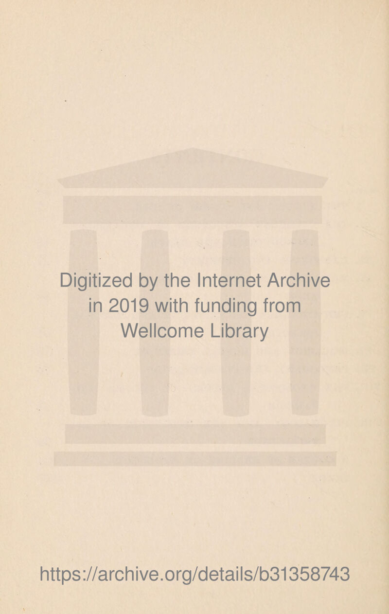 Digitized by the Internet Archive in 2019 with funding from Wellcome Library https://archive.org/details/b31358743