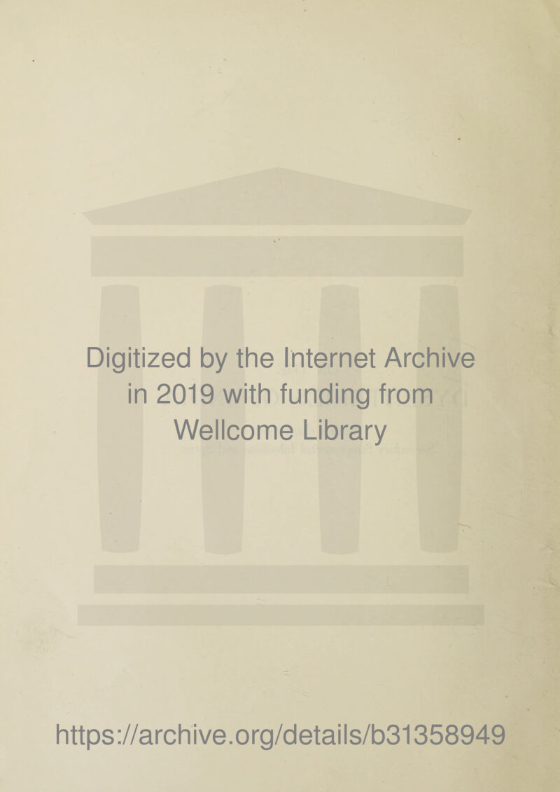Digitized by the Internet Archive in 2019 with funding from Wellcome Library https://archive.org/details/b31358949