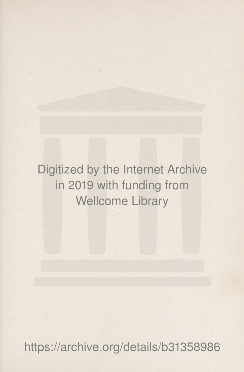 Digitized by the Internet Archive in 2019 with funding from Wellcome Library https://archive.org/details/b31358986