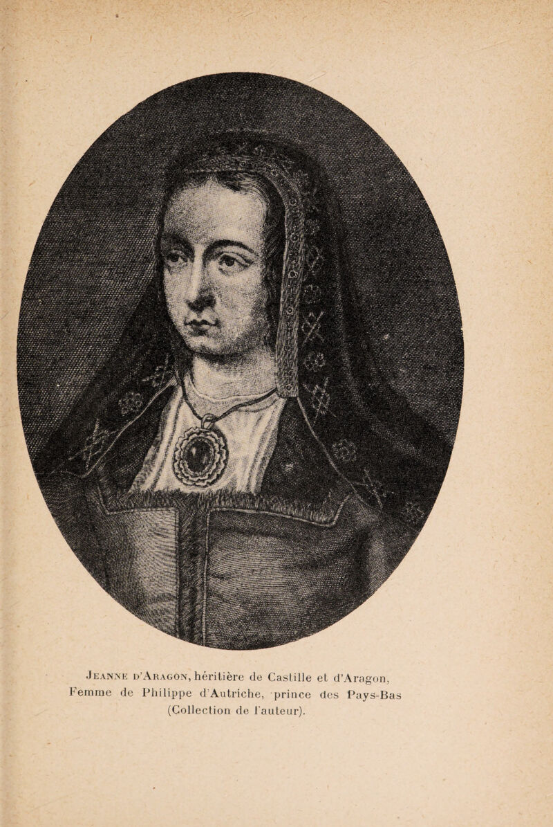 .Jeanne d’Aragon, héritière de Castille et d’Aragon, Femme de Philippe d’Autriche, prince des Pays-Bas (Collection de l’auteur).