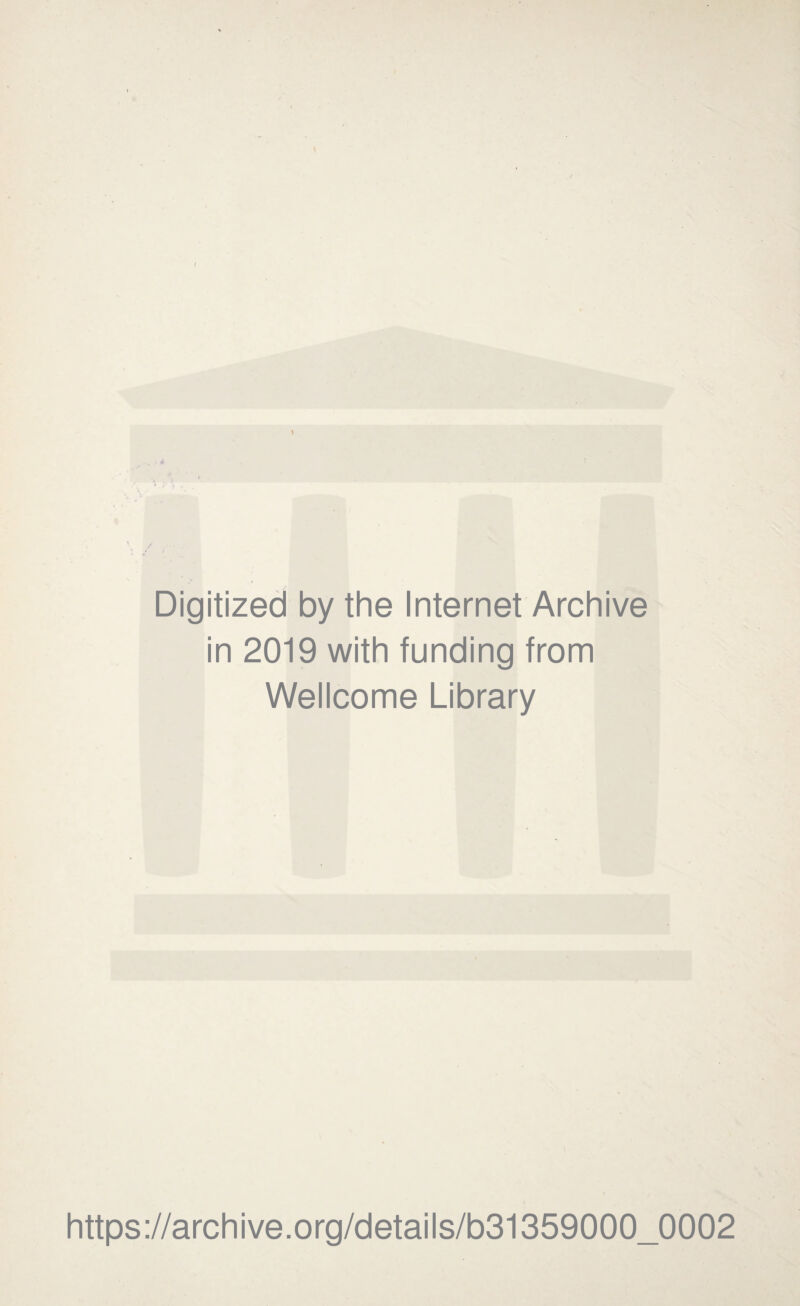 Digitized by the Internet Archive in 2019 with funding from Wellcome Library https://archive.org/details/b31359000_0002