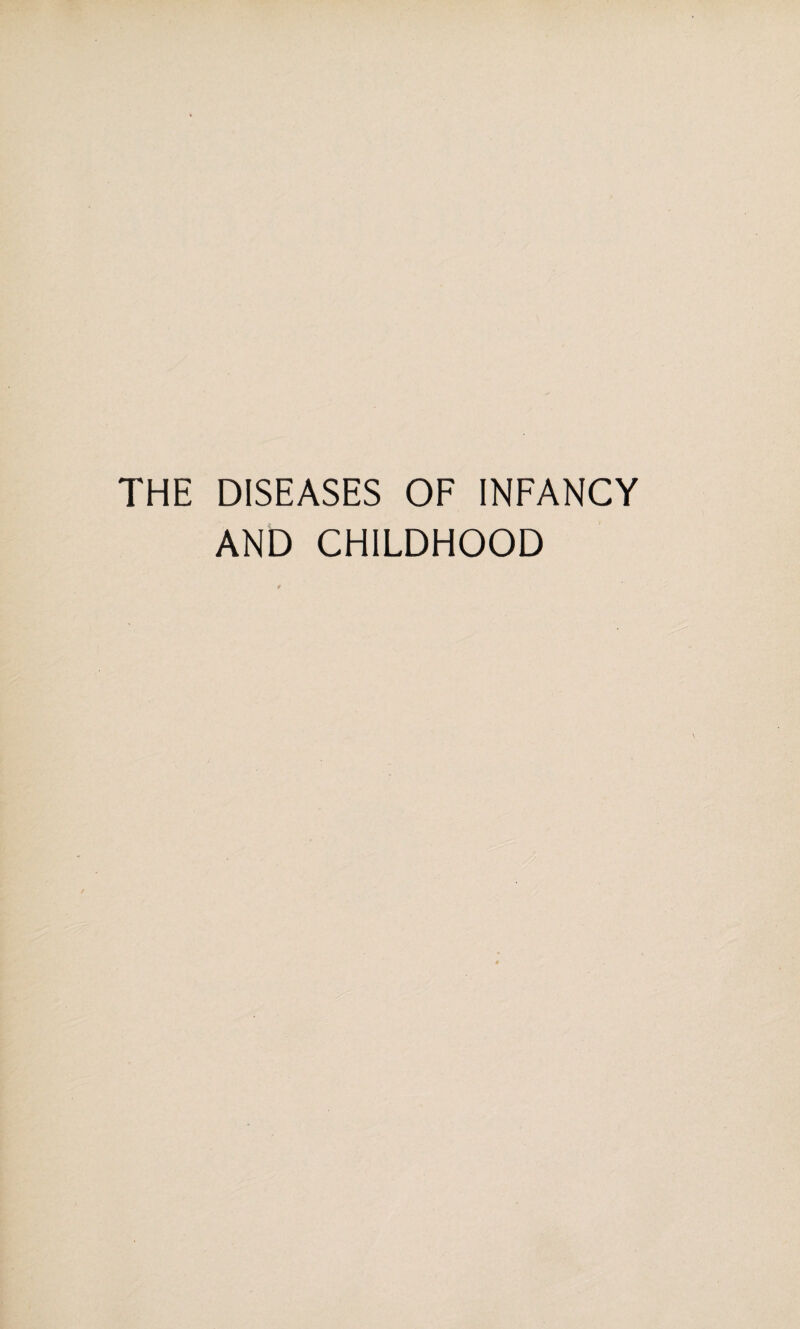 THE DISEASES OF INFANCY AND CHILDHOOD