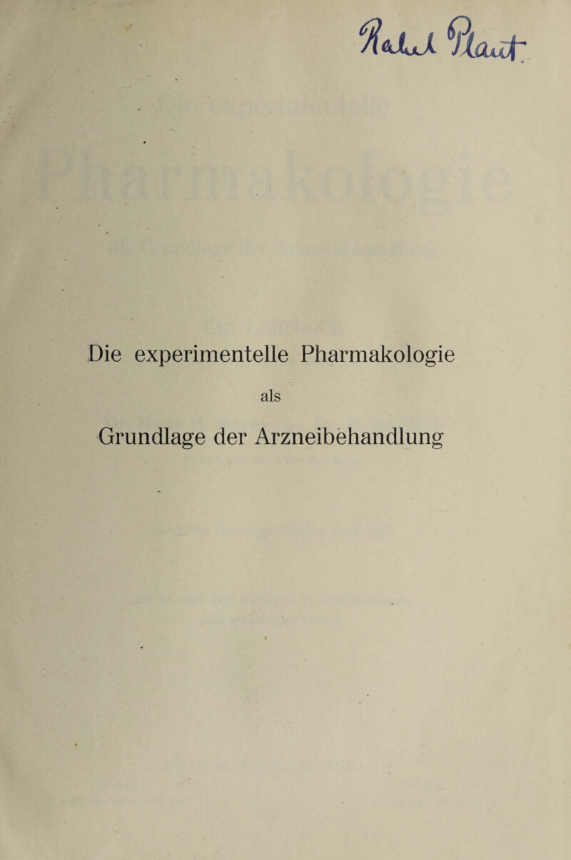 / Die experimentelle Pharmakologie als Grundlage der Arzneibehandlung