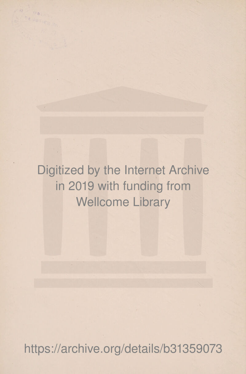 Digitized by the Internet Archive in 2019 with funding from Wellcome Library https://archive.org/details/b31359073