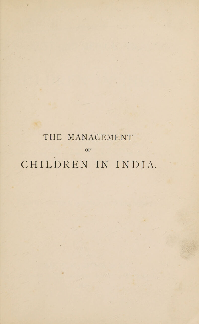 THE MANAGEMENT OF CHILDREN IN INDIA.
