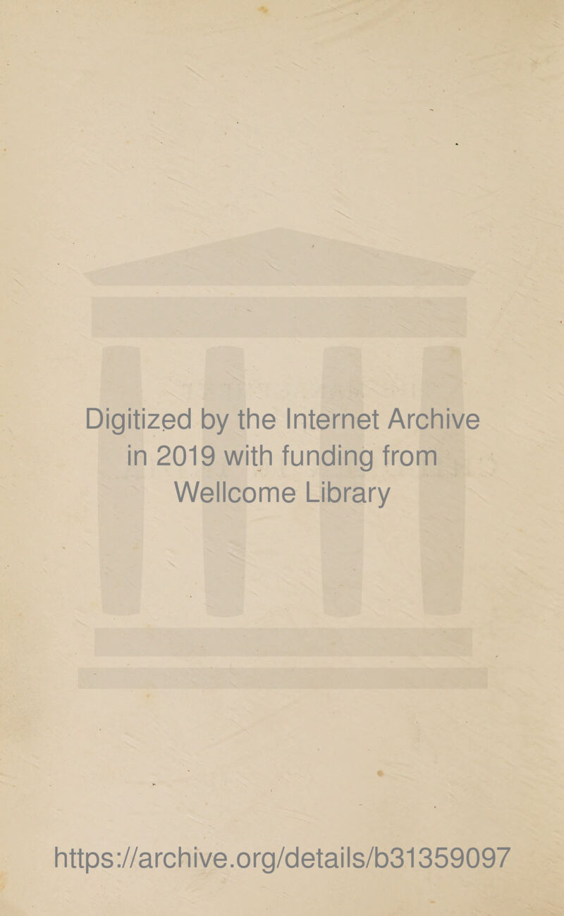 Digitized by the Internet Archive in 2019 with funding from Wellcome Library % https://archive.org/details/b31359097