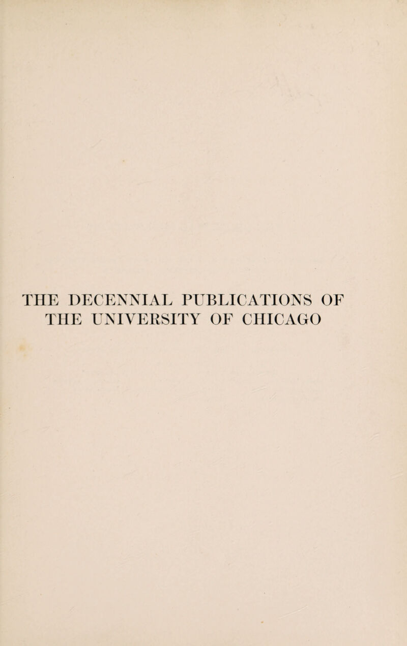 THE DECENNIAL PUBLICATIONS OF THE UNIVERSITY OF CHICAGO