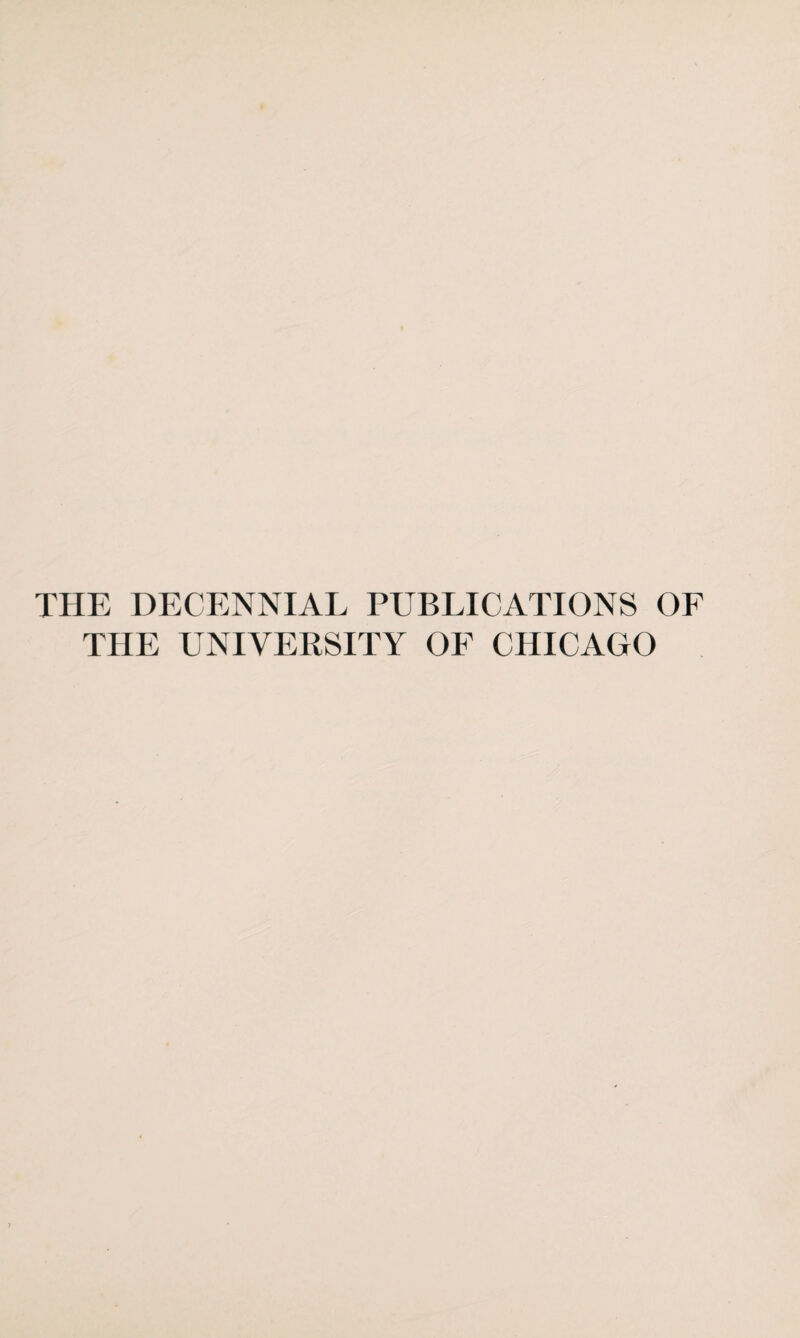 THE DECENNIAL PUBLICATIONS OF THE UNIVERSITY OF CHICAGO