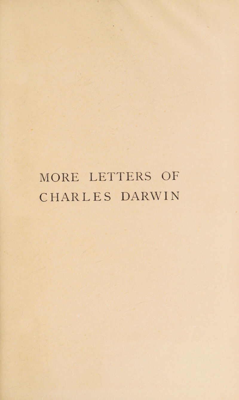 MORE LETTERS OF CHARLES DARWIN