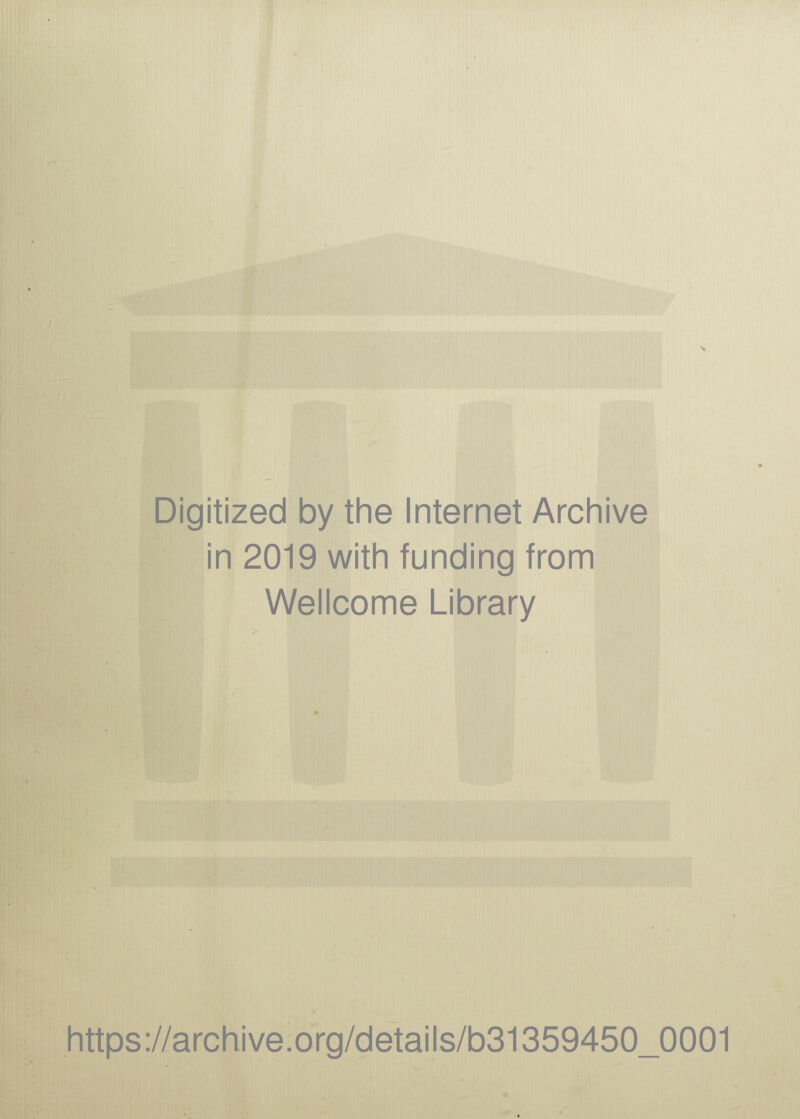 Digitized by the Internet Archive in 2019 with funding from Wellcome Library https://archive.org/details/b31359450_0001