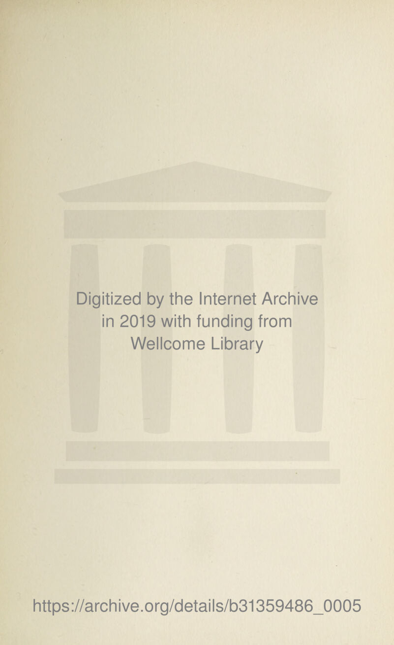 Digitized by the Internet Archive in 2019 with funding from Wellcome Library https://archive.org/details/b31359486_0005